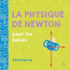 LA PHYSIQUE DE NEWTON POUR LES BEBES