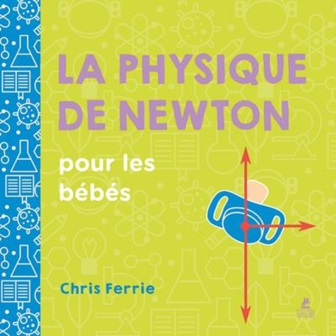 LA PHYSIQUE DE NEWTON POUR LES BEBES