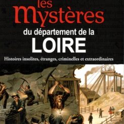 LES MYSTERES DU DEPARTEMENT DE LA LOIRE