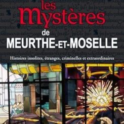 LES MYSTERES DE MEURTHE ET MOSELLE