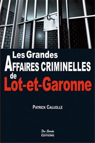 LES GRANDES AFFAIRES CRIMINELLES DU LOT ET GARONNE