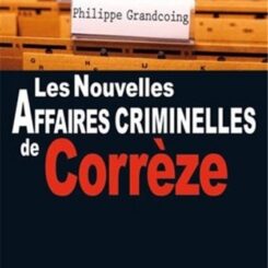 LES NOUVELLES AFFAIRES CRIMINELLES DE CORREZE