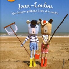 JEAN-LOULOU UNE HISTOIRE POETIQUE A LIRE ET A COUDRE