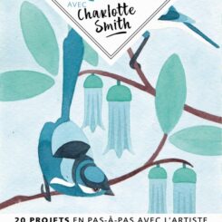 L'AQUARELLE AVEC CHARLOTTE SMITH - 20 PROJETS EN PAS-A-PAS