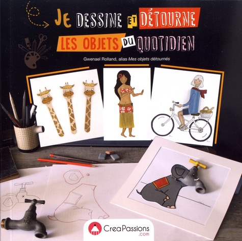 JE DESSINE ET DETOURNE LES OBJETS DU QUOTIDIEN