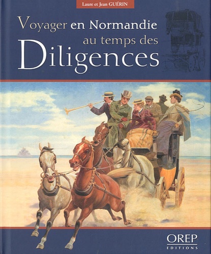 VOYAGER EN NORMANDIE AU TEMPS DES DILIGENCES