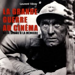 LA GRANDE GUERRE AU CINEMA - DE LA GLOIRE A LA MEMOIRE