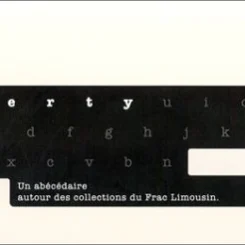 AZERTY - UN ABECEDAIRE AUTOUR DES COLLECTIONS DU FRAC LIMOUSIN