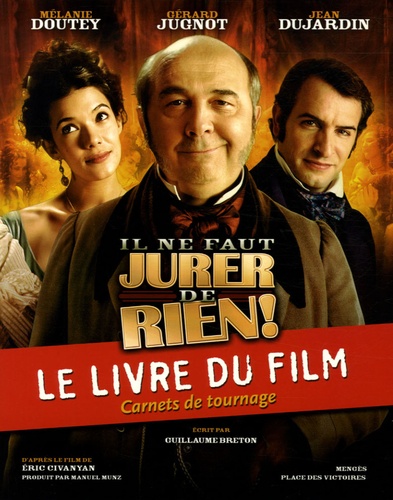IL NE FAUT JURER DE RIEN ! - LE LIVRE DU FILM - CARNETS DE TOURNAGE