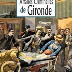LES NOUVELLES AFFAIRES CRIMINELLES DE LA GIRONDE