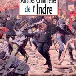 LES GRANDES AFFAIRES CRIMINELLES DE L'INDRE