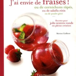 J'AI ENVIE DE FRAISES OU DE CORNICHONS RAPES OU… - RECETTES POUR JOLIS VENTRES RONDS EN PLEINE CREATION
