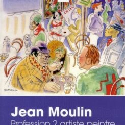 JEAN MOULIN, PROFESSION? ARTISTE PEINTRE