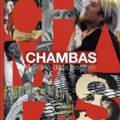 CHAMBAS - AU DELA DE LA PEINTURE - 1966-2016