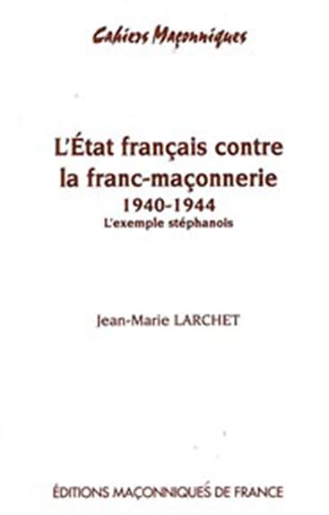 L'ETAT FRANCAIS CONTRE LA FRANC MACONNERIE - 1940-1944