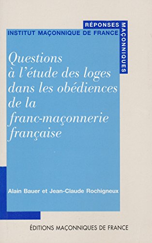 QUESTIONS A L'ETUDE DES LOGES DE LA FRANC MACONNERIE EN FRANCE