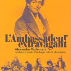 L'AMBASSADEUR EXTRAVAGANT ALEXANDRE VATTEMARE