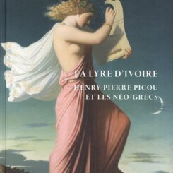 LA LYRE D'IVOIRE. HENRY-PIERRE PICOU ET LES NEO-GRECS