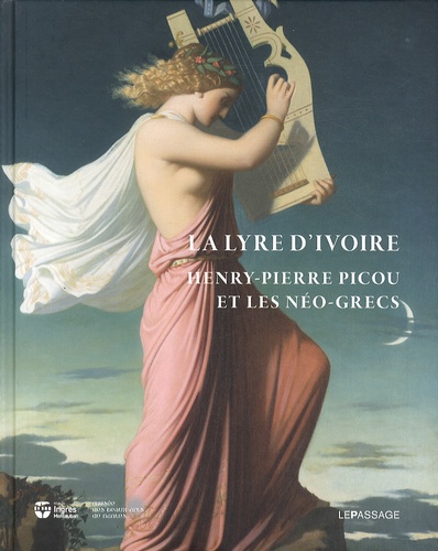 LA LYRE D'IVOIRE. HENRY-PIERRE PICOU ET LES NEO-GRECS