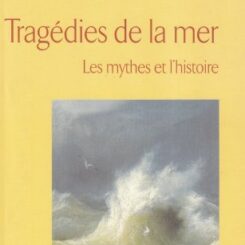 TRAGEDIES DE LA MER - LES MYTHES ET L'HISTOIRE