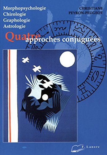 MORPHOPSYCHOLOGIE, CHIROLOGIE, GRAPHOLOGIE, ASTROLOGIE, 4 APPROCHES CONJUGUEES