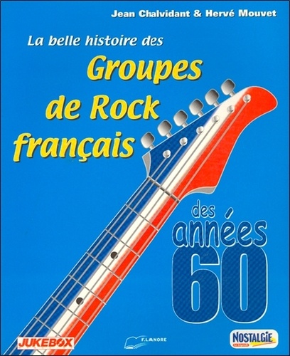 LA BELLE HISTOIRE DES GROUPES DE ROCK FRANCAIS DES ANNEES 60