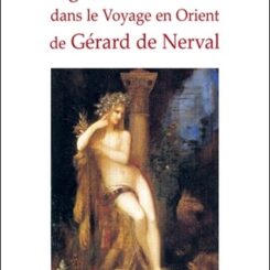 FIGURES FEMININES DANS LE VOYAGE EN ORIENT DE GERARD DE NERVAL