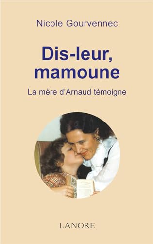 DIS-LEUR, MAMOUNE - LA MERE D'ARNAUD TEMOIGNE