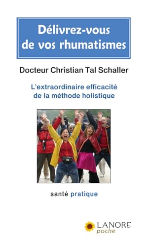 DELIVREZ-VOUS DE VOS RHUMATISMES - L'EXTRAORDINAIRE EFFICACITE DE LA METHODE HOLISTIQUE