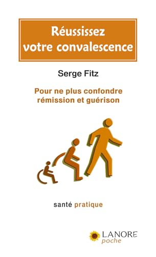 REUSSISSEZ VOTRE CONVALESCENCE - POUR NE PLUS CONFONDRE REMISSION ET GUERISON