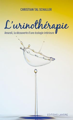 L'URINOTHERAPIE - AMAROLI, LA DECOUVERTE D'UNE ECOLOGIE INTERIEURE