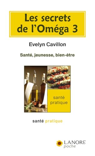 LES SECRETS DE L'OMEGA 3 - SANTE, JEUNESSE, BIEN-ETRE