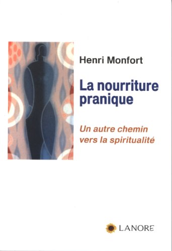 LA NOURRITURE PRANIQUE - UN AUTRE CHEMIN VERS LA SPIRITUALITE