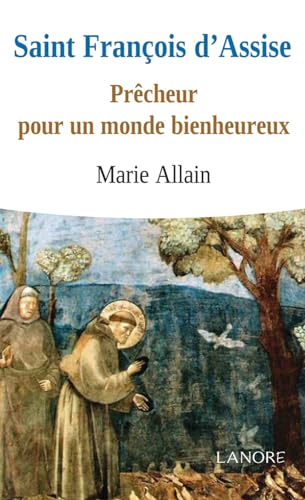 SAINT FRANCOIS D'ASSISE - PRECHEUR POUR UN MONDE BIENHEUREUX
