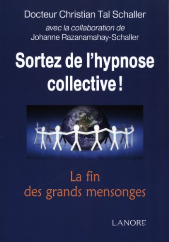 SORTEZ DE L'HYPNOSE COLLECTIVE ! - LA FIN DES GRANDS MENSONGES