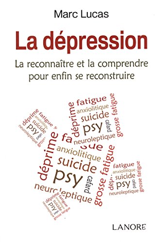 LA DEPRESSION - LA RECONNAITRE ET LA COMPRENDRE POUR ENFIN SE RECONSTRUIRE