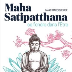 MAHA SATIPATTHANA - SE FONDRE DANS L'ETRE