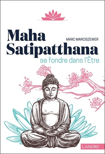 MAHA SATIPATTHANA - SE FONDRE DANS L'ETRE