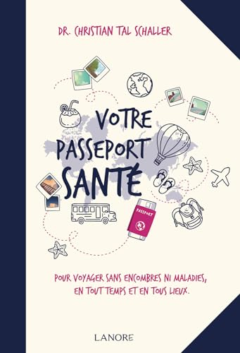 VOTRE PASSEPORT SANTE - POUR VOYAGER SANS ENCOMBRES NI MALADIES, EN TOUT TEMPS ET EN TOUS LIEUX