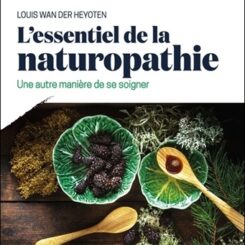 L'ESSENTIEL DE LA NATUROPATHIE - UNE AUTRE MANIERE DE SE SOIGNER