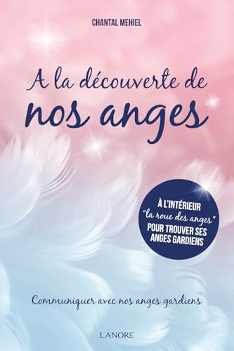 A LA DECOUVERTE DE NOS ANGES - COMMUNIQUER AVEC NOS ANGES GARDIENS