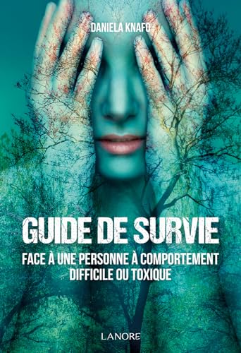 GUIDE DE SURVIE FACE A UNE PERSONNE A COMPORTEMENT DIFFICILE OU TOXIQUE