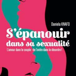 S'EPANOUIR DANS SA SEXUALITE - L'AMOUR DANS LE COUPLE : DE L'ORDRE DANS LE DESORDRE !
