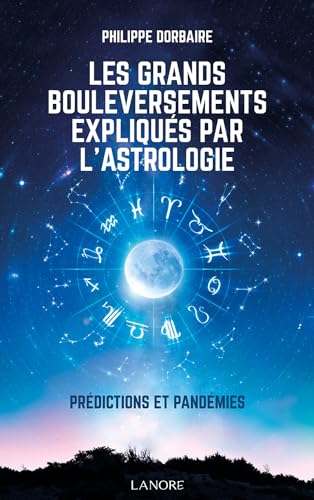LES GRANDS BOULEVERSEMENTS EXPLIQUES PAR L'ASTROLOGIE - PREDICTIONS ET PANDEMIES