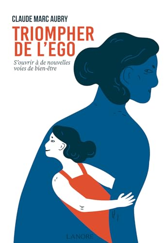 TRIOMPHER DE L'EGO - S'OUVRIR A DE NOUVELLES VOIES DE BIEN-ETRE