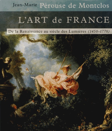L'ART DE FRANCE - DE LA RENAISSANCE AU SIECLE DES LUMIERES (1450-1770) - VOL02