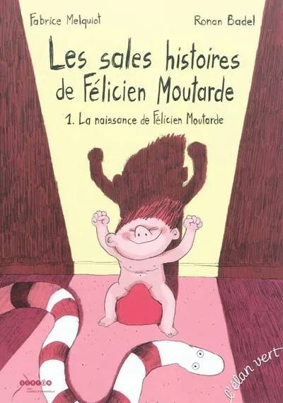 LES SALES HISTOIRES DE FELICIEN MOUTARDE - LA NAISSANCE DE FELICIEN MOUTARDE