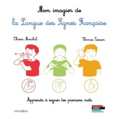 MON IMAGIER DE LA LANGUE DES SIGNES FRANCAISE - APPRENDS A SIGNER TES PREMIERS MOTS