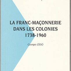 LA FRANC MACONNERIE DANS LES COLONNIES - 1738-1960