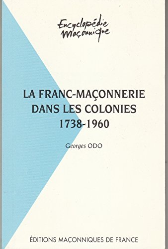 LA FRANC MACONNERIE DANS LES COLONNIES - 1738-1960